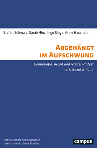 Abgehängt im Aufschwung: Demografie, Arbeit und rechter Protest in Ostdeutschland (International Labour Studies, 24) von Campus Verlag GmbH