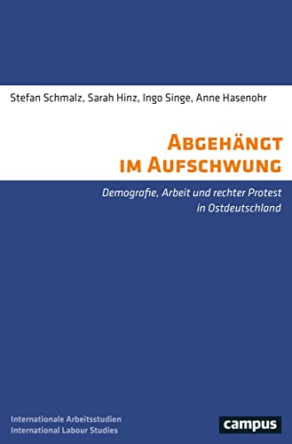 Abgehängt im Aufschwung: Demografie, Arbeit und rechter Protest in Ostdeutschland (International Labour Studies, 24) von Campus Verlag