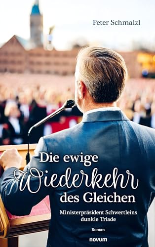 Die ewige Wiederkehr des Gleichen: Ministerpräsident Schwertleins dunkle Triade von novum Verlag