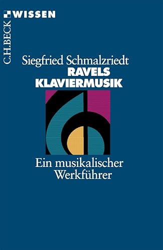Ravels Klaviermusik: Ein musikalischer Werkführer (C.H.BECK Wissen)