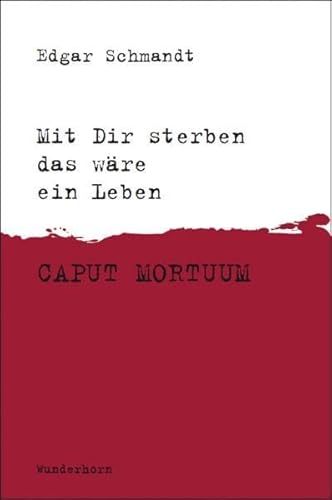 Mit Dir sterben das wäre ein Leben: Caput Mortuum - Brieftexte und Kopfgrafiken