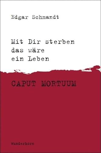 Mit Dir sterben das wäre ein Leben: Caput Mortuum - Brieftexte und Kopfgrafiken