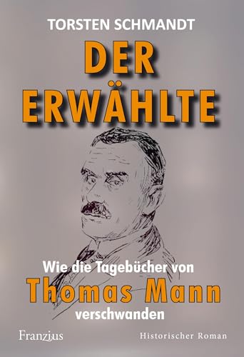 Der Erwählte: Wie die Tagebücher von Thomas Mann verschwanden