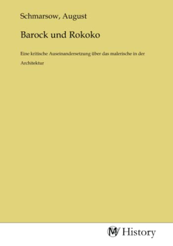Barock und Rokoko: Eine kritische Auseinandersetzung über das malerische in der Architektur: Eine kritische Auseinandersetzung über das malerische in der Architektur.DE von MV-History