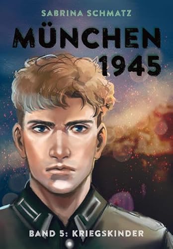 München 1945: Band 5: Kriegskinder