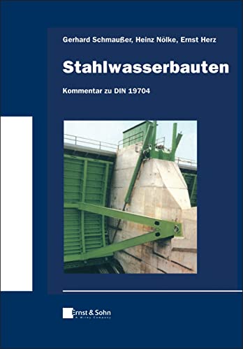 Stahlwasserbauten - Kommentar zu DIN 19704: Klassiker des Bauingenieurwesens von Ernst & Sohn