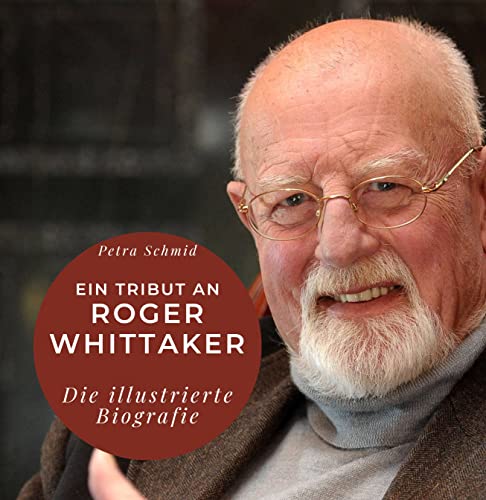 Ein Tribut an Roger Whittaker: Die illustrierte Biografie von 27 Amigos