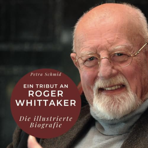 Ein Tribut an Roger Whittaker: Die illustrierte Biografie von 27 Amigos
