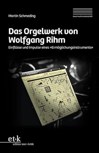 Das Orgelwerk von Wolfgang Rihm: Einflüsse und Impulse eines "Ermöglichungsinstruments" (neue musik wissenschaft: Schriften der Hochschule für Musik Dresden)