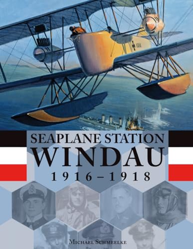 Seaplane Station Windau: 1916 - 1918 von Aeronaut Books