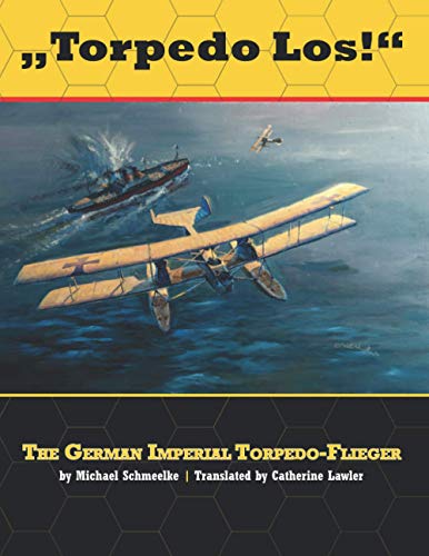 "Torpedo Los!": The German Imperial Torpedo-Flieger von Aeronaut Books