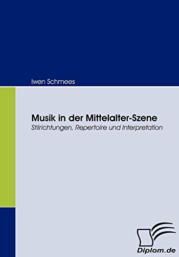 Musik in der Mittelalter-Szene. Stilrichtungen, Repertoire und Interpretation