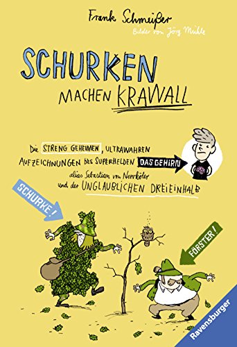 Schurken machen Krawall: Die streng geheimen, ultrawahren Aufzeichnungen des Superhelden Das Gehirn alias Sebastian von Nervköter und die Unglaublichen Dreieinhalb (Ravensburger Taschenbücher)