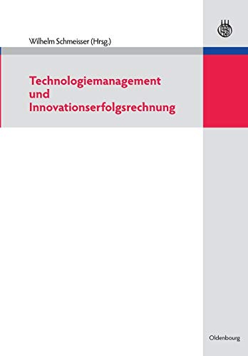Technologiemanagement und Innovationserfolgsrechnung von Oldenbourg Wissensch.Vlg