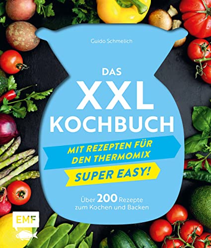 Das XXL-Kochbuch mit Rezepten für den Thermomix – Supereasy: Über 200 Rezepte zum Kochen und Backen für die ganze Familie – Schnell, einfach, köstlich! von Edition Michael Fischer / EMF Verlag