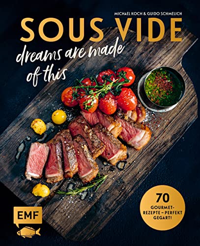 SOUS-VIDE dreams are made of this: 70 Gourmet-Rezepte – perfekt gegart! Mit Fisch, Fleisch und Gemüse: Rinderfilet mit BBQ-Hollandaise und ... mit Orangen-Honig-Butter und Knusperparmesan SOUS-VIDE dreams are made of this: 70 Gourmet-Rezepte – perfekt gegart! Mit Fisch, Fleisch und Gemüse: Rinderfilet mit BBQ-Hollandaise und ... mit Orangen-Honig-Butter und Knusperparmesan