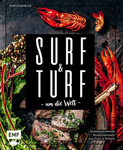 Surf and Turf um die Welt – Das Erlebniskochbuch: Atemberaubende Kombinationen aus Fisch und Fleisch Surf and Turf um die Welt – Das Erlebniskochbuch: Atemberaubende Kombinationen aus Fisch und Fleisch