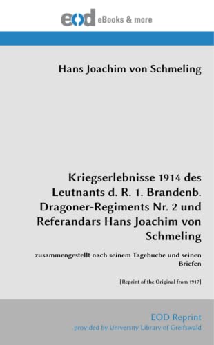 Kriegserlebnisse 1914 des Leutnants d. R. 1. Brandenb. Dragoner-Regiments Nr. 2 und Referandars Hans Joachim von Schmeling