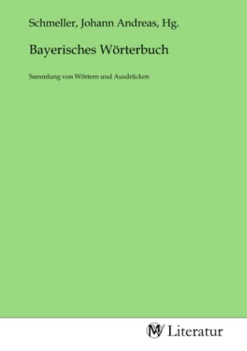 Bayerisches Wörterbuch: Sammlung von Wörtern und Ausdrücken
