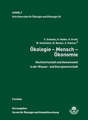 Ökologie - Mensch - Ökonomie: Marktwirtschaft und Gemeinwohl in der Wasser- und Energiewirtschaft (Schriftenreihe für Ökologie und Ethologie)