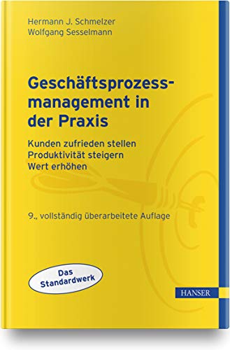 Geschäftsprozessmanagement in der Praxis: Kunden zufrieden stellen - Produktivität steigern - Wert erhöhen Geschäftsprozessmanagement in der Praxis: Kunden zufrieden stellen - Produktivität steigern - Wert erhöhen