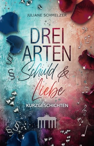 Drei Arten Schuld und Liebe: Kurzgeschichten (Hauptstadt Liebesroman-Dilogie) von Independently published
