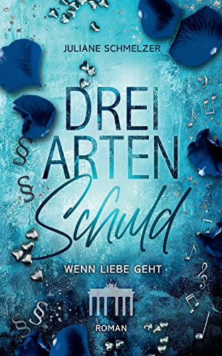 Drei Arten Schuld: Wenn Liebe geht (Hauptstadt Liebesromanreihe)
