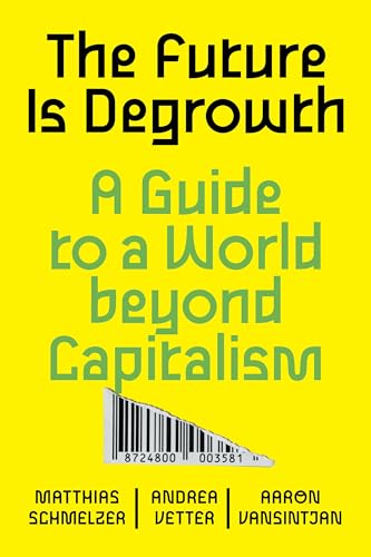 The Future Is Degrowth: A Guide To A World Beyond Capitalism von Verso