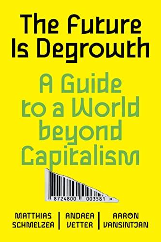 The Future Is Degrowth: A Guide To A World Beyond Capitalism von Verso