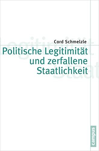 Politische Legitimität und zerfallene Staatlichkeit (Theorie und Gesellschaft, 80)