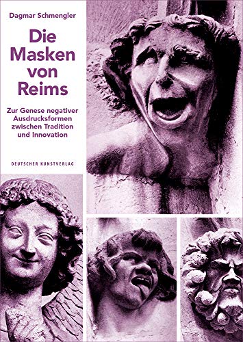 Die Masken von Reims: Zur Genese negativer Ausdrucksformen zwischen Tradition und Innovation (Kunstwissenschaftliche Studien, 187)