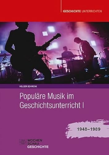 Populäre Musik im Geschichtsunterricht 1: 1948-1989 (Geschichte unterrichten) von Wochenschau Verlag