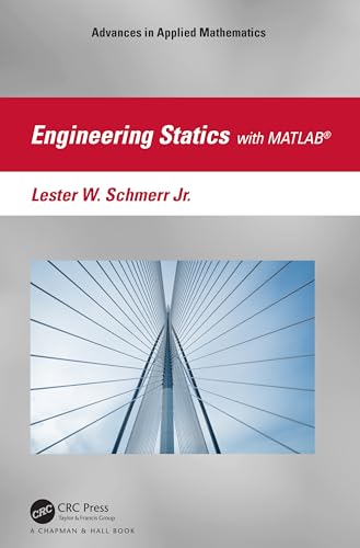 Engineering Statics with MATLAB®: A Matrix-vector Approach With Matlab (Advances in Mathematics and Engineering)