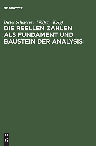 Die reellen Zahlen als Fundament und Baustein der Analysis