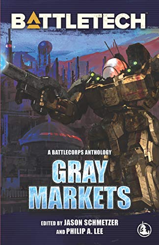 BattleTech: Gray Markets (BattleTech Anthology, Band 9)