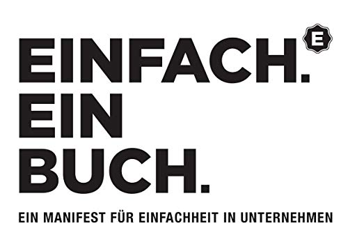 Einfach. Ein Buch.: Ein Manifest für Einfachheit in Unternehmen