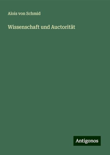 Wissenschaft und Auctorität von Antigonos Verlag