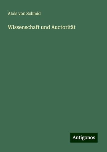 Wissenschaft und Auctorität von Antigonos Verlag