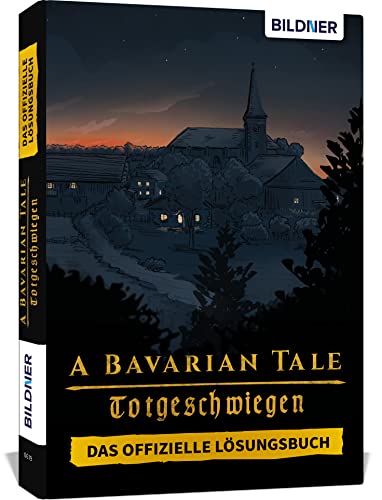 A Bavarian Tale - Totgeschwiegen - Das offizielle Lösungsbuch zum Spiel A Bavarian Tale - Totgeschwiegen - Das offizielle Lösungsbuch zum Spiel von BILDNER Verlag