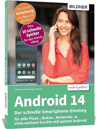 Android 14 - Der schnelle Smartphone-Einstieg - Für Einsteiger ohne Vorkenntnisse: für alle Pixel-, Nokia-, Motorola- & viele weitere Geräte mit purem Android von BILDNER Verlag