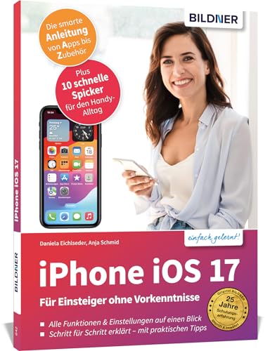 Apple iPhone mit iOS 17 - Für Einsteiger ohne Vorkenntnisse: Die verständliche Anleitung für Ihr Smartphone von BILDNER Verlag