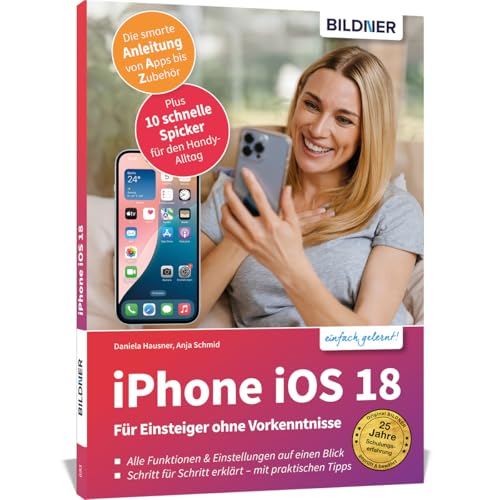 Apple iPhone mit iOS 18 - Das Buch für Einsteiger ohne Vorkenntnisse: Die verständliche Anleitung für Ihr Smartphone - komplett in Farbe Apple iPhone mit iOS 18 - Das Buch für Einsteiger ohne Vorkenntnisse: Die verständliche Anleitung für Ihr Smartphone - komplett in Farbe von BILDNER Verlag