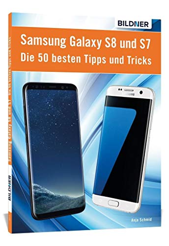 Die 50 besten Tipps und Tricks für das Samsung Galaxy S8 und S7: Aktuell mit Android 7 Nougat von BILDNER Verlag