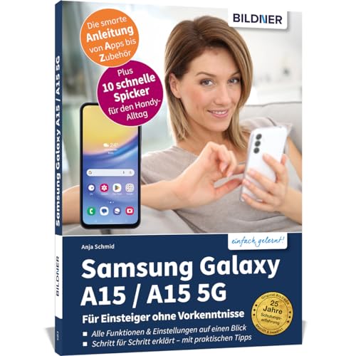 Samsung Galaxy A15 - Für Einsteiger ohne Vorkenntnisse: Die verständliche Anleitung für Ihr Smartphone von BILDNER Verlag