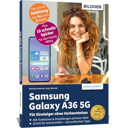 Samsung Galaxy A36 5G - Für Einsteiger ohne Vorkenntnisse: Die verständliche Anleitung für Ihr Smartphone von BILDNER Verlag