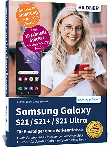 Samsung Galaxy S21 / S21+ / S21 Ultra - Für Einsteiger ohne Vorkenntnisse: Die verständliche Anleitung für Ihr Smartphone von BILDNER Verlag