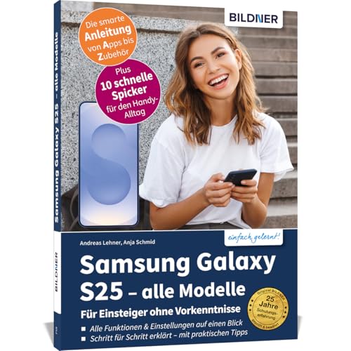 Samsung Galaxy S25 - alle Modelle - Für Einsteiger ohne Vorkenntnisse: Die verständliche Anleitung für Ihr Smartphone - Samsung Galaxy S25, S25+ und S25 Ultra von BILDNER Verlag