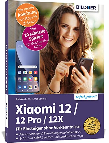 Xiaomi 12 / 12 Pro / 12X - Alle Modelle  - Für Einsteiger ohne Vorkenntnisse: Die verständliche Anleitung für Ihr Smartphone von BILDNER Verlag