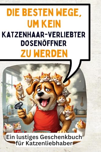um kein katzenhaarverliebter Dosenöffner zu werden: Ein lustiges Geschenkbuch für Katzenliebhaber von FlipFlop
