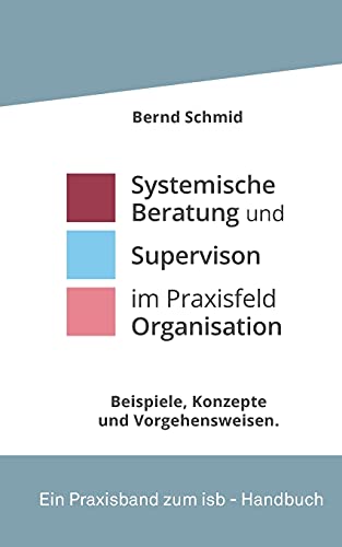 Systemische Beratung und Supervision im Praxisfeld Organisation: Beispiele im Dialog von tredition